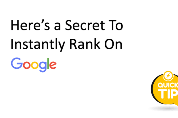 Here’s A Secret To Instantly Rank On Google